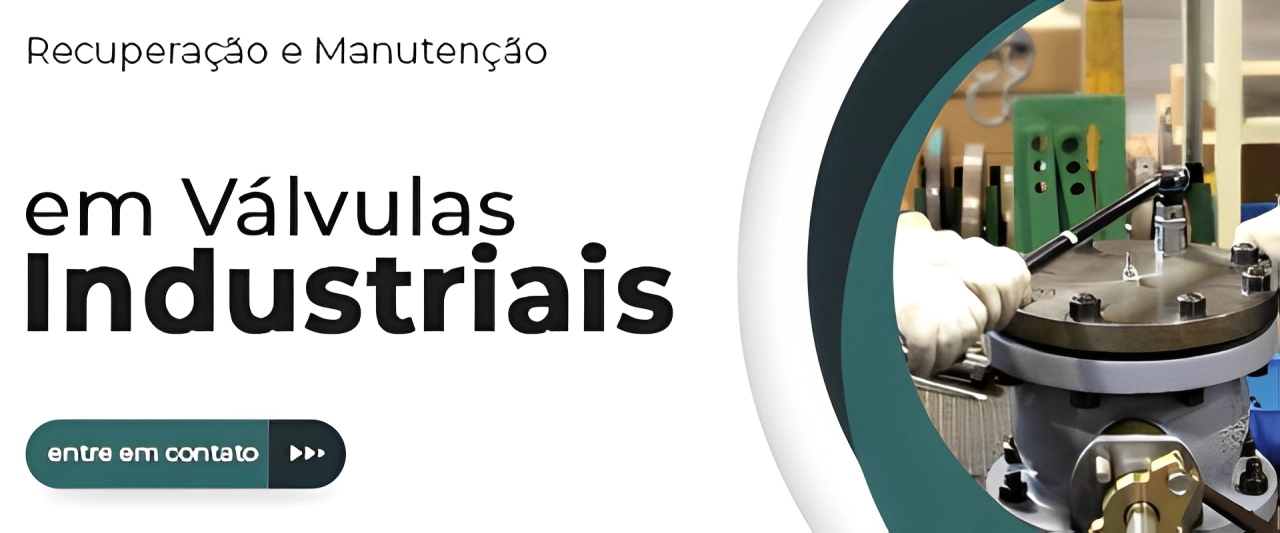 Serviços de recuperação e manutenção em Válvulas Industriais